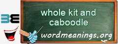 WordMeaning blackboard for whole kit and caboodle